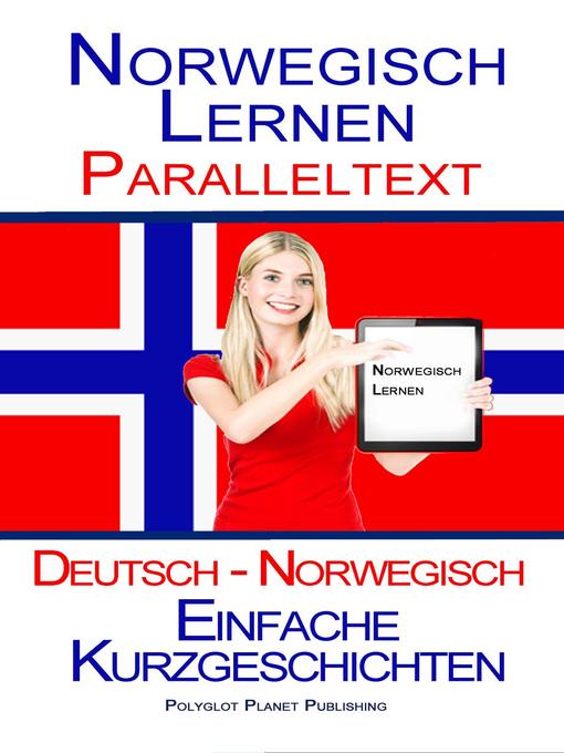 Title details for Norwegisch Lernen--Paralleltext--Einfache Kurzgeschichten (Norwegisch--Deutsch) by Polyglot Planet Publishing - Available